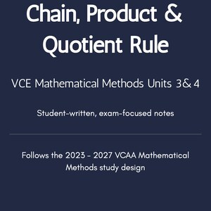 May include: A navy blue graphic with white text. The text reads "Differentiation: Chain, Product & Quotient Rule" and "VCE Mathematical Methods Units 3 & 4". Additional text states "Student-written, exam-focused notes".
