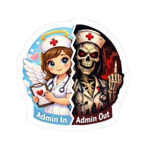 May include: A sticker featuring a split design with a nurse on the left and a skeleton nurse on the right. The nurse side has a halo, wings, and the text "Admin In." The skeleton side has the text "Admin Out."