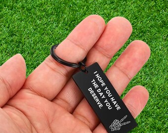 I Hope You Have the Day You Deserve Quote Keychain Funny Gift