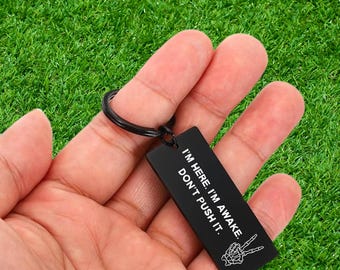 I’m Here I’m Awake Don’t Push It Quote Keychain Funny Gift