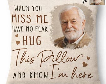 Personalized Memorial Pillow with Photo, When You Miss Me Hug Pillow, Sympathy Gift Loss Loved One, Custom Remembrance Cushion
