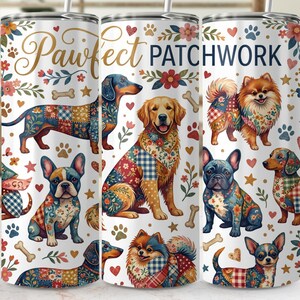 May include: A white tumbler featuring the words "Pawfect Patchwork" with illustrations of various dog breeds in patchwork patterns. The design includes flowers, paw prints, and bone accents. The tumbler has a silver straw.