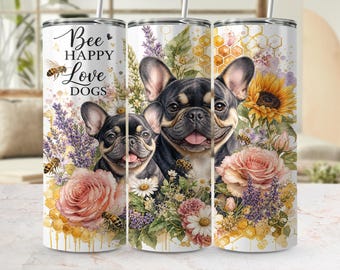 French Bulldog Tumbler Wrap PNG, Dog Mom Gift, Bee Happy Love Dogs 20oz Skinny Tumbler Digital Download, Watercolor Floral Pet Lover