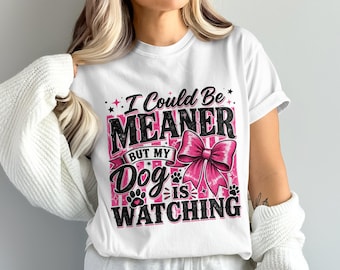 Sassy Dog Mom PNG Design, I Could Be Meaner But My Dog Is Watching, Funny Pet Lover Sublimation Digital Download, 4096 x 4096