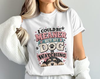 I Could Be Meaner But My Dog Is Watching PNG Sublimation Digital Download, Funny Dog Mom Puppy Design