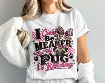 Sassy Pug Digital Download PNG, 'I Could Be Meaner But My Pug Is Watching' Sublimation Design for Dog Moms with Leopard Print & Pink
