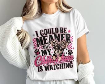 Sassy Chihuahua Sublimation Digital Download, Dog Mom PNG, Funny Pet Lover Shirt Design, Cute Animal Art, 'I Could Be Meaner' 4096x4096 PNG
