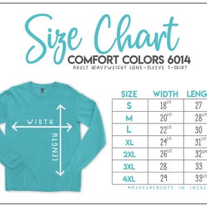 May include: A turquoise Comfort Colors 6014 adult heavyweight long-sleeve t-shirt. The image includes a size chart with measurements in inches for sizes S to 4XL. The chart details width and length measurements for each size.