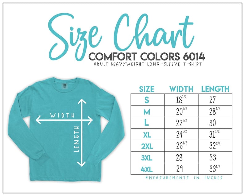 May include: A turquoise Comfort Colors 6014 adult heavyweight long-sleeve t-shirt. The image includes a size chart with measurements in inches for sizes S to 4XL. The chart details width and length measurements for each size.