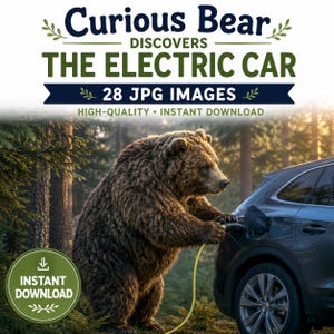 May include: A brown bear standing in a forest, holding a charging cable connected to a dark gray electric car. The text reads: Curious Bear DISCOVERS THE ELECTRIC CAR, 28 JPG IMAGES, HIGH-QUALITY, INSTANT DOWNLOAD, and INSTANT DOWNLOAD.