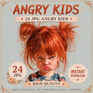 May include: A digital graphic featuring a child with messy red hair in pigtails and a frowning expression. The text reads ANGRY KIDS, 24 JPG ANGRY KIDS, 24 JPG, INSTANT DOWNLOAD, and HIGH-QUALITY, surrounded by floral accents and a light blue background.