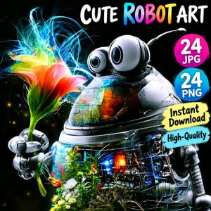 May include: A digital illustration of a metallic robot with large eyes holding a vibrant, glowing flower. The image features text reading CUTE ROBOT ART, 24 JPG, 24 PNG, Instant Download, and High-Quality against a black background with floral accents.