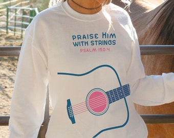 Praise Him with Strings, Psalm 150:4, Acoustic GTR, Sweatshirt