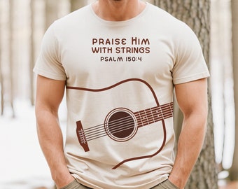 Praise Him with Strings T-shirt, Psalm 150:4 Shirt, Bible verse and Acoustic Guitar Tee, Gift for Christian Musician, Cotton Unisex Tee