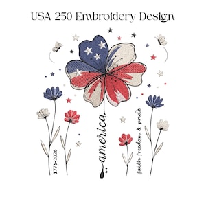 May include: An embroidery design titled USA 250 Embroidery Design featuring a large flower with red, white, and blue flag patterns, smaller blue and red flowers, butterflies, and stars. Text includes "america", "1776-2026", and "faith freedom & pride".