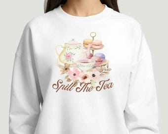 Floral Tea Party Sweatshirt | Spill The Tea Regency Quotes  | Print on Demand
