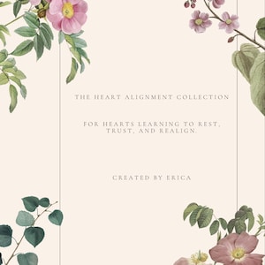 May include: A cream-colored card with floral illustrations and text. The top left features pink flowers and green leaves. The text reads "THE HEART ALIGNMENT COLLECTION" and "FOR HEARTS LEARNING TO REST. TRUST, AND REALIGN."