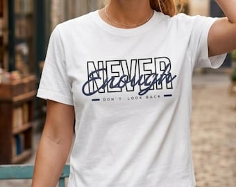 Never Enough Script Overlay T-Shirt | Don't Look Back Typography Tee
