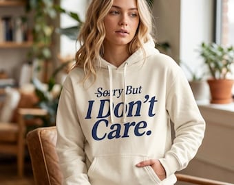 Sorry But I Don't Care Hoodie | Slogan Pullover Sweatshirt