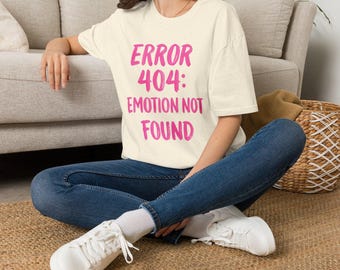 Error 404 Emotion Not Found T-Shirt | Funny Tech Quote Tee