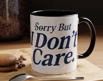 Sorry But I Don't Care mug | Accent Coffee Mug, 11oz or 15oz