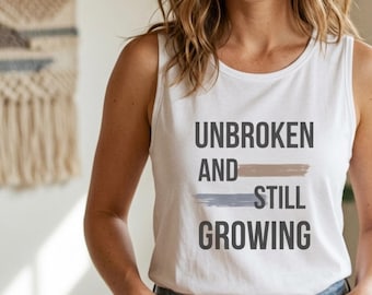 Unbroken and Still Growing tank top | Inspirational Typography Tank