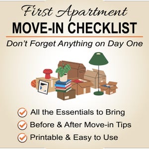 May include: An illustrated move-in checklist with the text "First Apartment MOVE-IN CHECKLIST" and "Don't Forget Anything on Day One." The image features moving boxes, a lamp, and a plant. The checklist promises "All the Essentials to Bring," "Before & After Move-in Tips," and "Printable & Easy to Use."