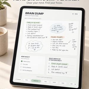 May include: A digital tablet displaying the Focus Flow ADHD Brain Dump Planner interface. The screen shows sections for Today on my mind, Random thoughts, Now what, and What needs my attention first, with handwritten-style text and checkmarks.
