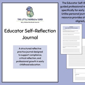 May include: An Educator Self-Reflection Journal for early childhood educators, with over 25 printable pages. The journal provides structured prompts for professional reflection. Features the text "The Little Rainbow Bird" and a bird illustration.