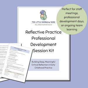 May include: A white document titled "Reflective Practice Professional Development Session Kit" with the logo of "The Little Rainbow Bird". The document includes the text "Building Deep, Meaningful Critical Reflection in Early Childhood Practice". Additional papers are visible.