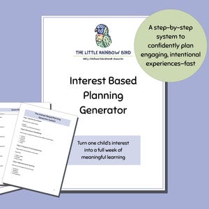 May include: A white document titled "Interest Based Planning Generator" with the logo of "The Little Rainbow Bird" and a parrot illustration. The document includes the text "Turn one child's interest into a full week of meaningful learning."