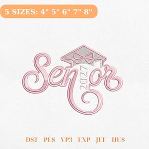 May include: A light pink machine embroidery design featuring the word Senior with a graduation cap and the year 2027. The text 5 SIZES: 4" 5" 6" 7" 8" appears at the top, and file formats DST, PES, VP3, EXP, JEF, HUS are listed at the bottom.