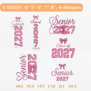 May include: Six pink embroidery designs featuring the text Senior 2027 and Class of 2027, accented with bows and script fonts. The image includes the text 5 SIZES: 4" 5" 6" 7" 8", 6 designs and file formats DST, PES, VP3, EXP, JEF, HUS.