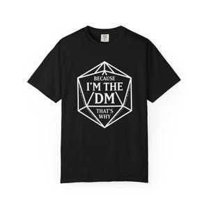 Because Im the DM Thats Why – Funny D&D Dungeon Master T-Shirt