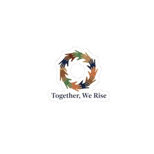 May include: A sticker featuring a circular design of diverse hands in shades of brown, green, and blue, forming a circle. The text "Together, We Rise" is printed below the design in a simple font. The sticker is on a white background.