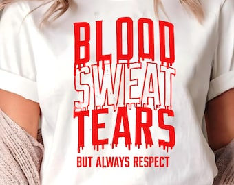 RB Sport Blood Sweat Tears shirt | Blood Sweat Tears But Always Respect Shirt, Motivational Streetwear Graphic T-Shirt