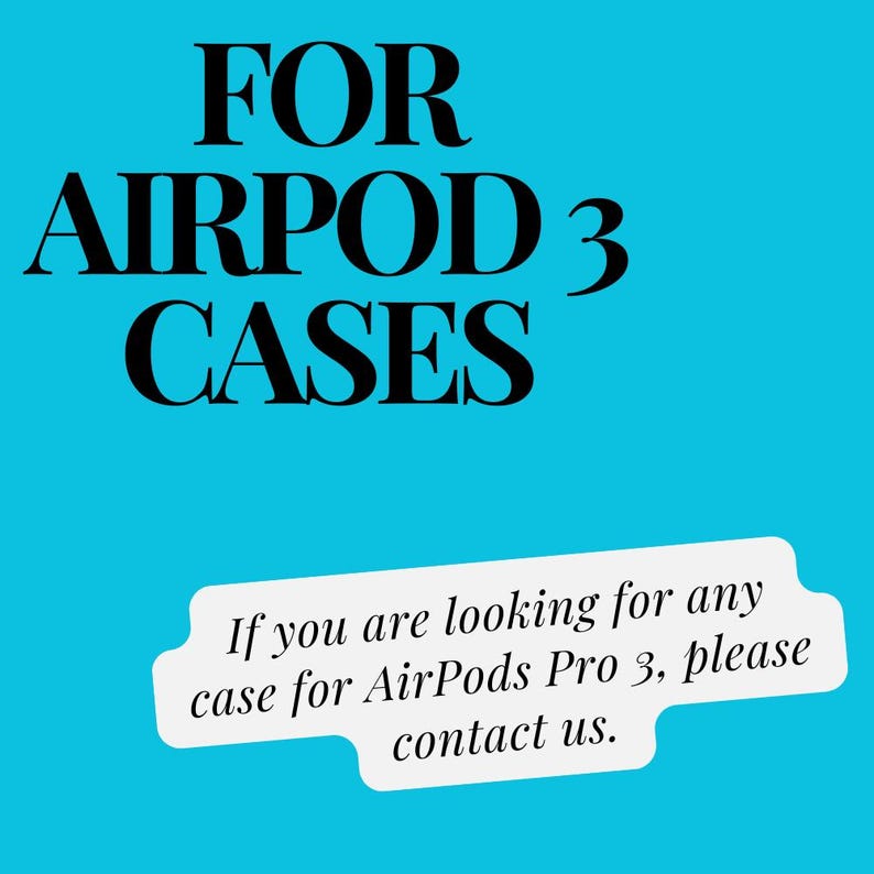 May include: A teal background with the words "FOR AIRPOD 3 CASES" in large black letters. Below, a white banner reads, "If you are looking for any case for AirPods Pro 3, please contact us."