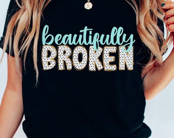 Beautifully Broken Shirt, Mental Health Awareness Tee, Inspirational Self Love Graphic Shirt, Healing Journey Gift, Broken But Strong Shirt