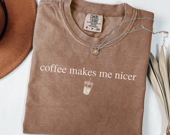 Comfort Colors Coffee Shirt, Coffee Makes Me Nicer Shirt, Funny Iced Coffee Tee, Caffeine Lover Shirt, Minimalist Coffee Shirt for Women