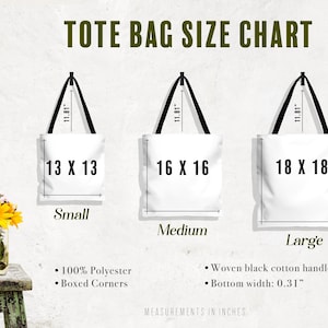 May include: A tote bag size chart displays three white tote bags with black handles, labeled Small (13 x 13 inches), Medium (16 x 16 inches), and Large (18 x 18 inches). The chart includes details about the bags' features, such as 100% polyester and boxed corners.