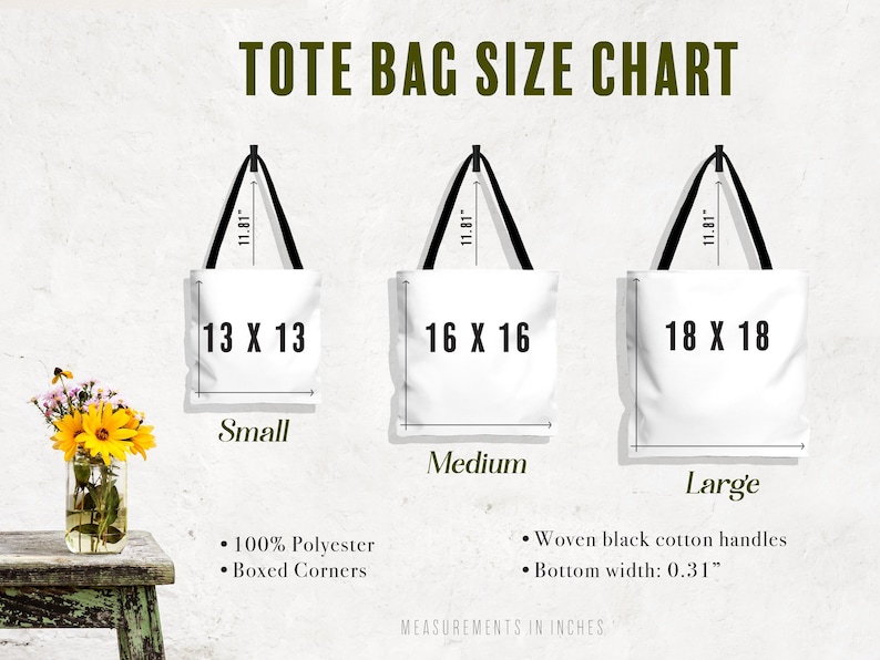 May include: A tote bag size chart displays three white tote bags with black handles, labeled Small (13 x 13 inches), Medium (16 x 16 inches), and Large (18 x 18 inches). The chart includes details about the bags' features, such as 100% polyester and boxed corners.