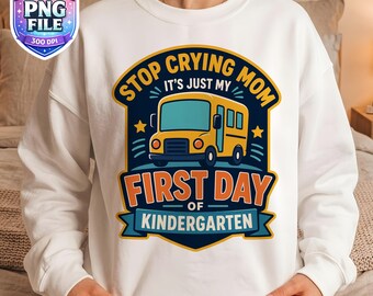 Funny First Day Of School PNG Stop Crying Mom Kindergarten School Bus Design Back To School Digital Download Toddler Elementary Memory Gift