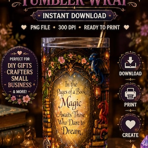May include: A digital tumbler wrap design featuring a fantasy library theme with stacks of books, glowing lanterns, colourful crystals, and a small dragon. The central text reads: In the Pages of a Book, Magic Awaits Those Who Dare to Dream. The design is a PNG file.