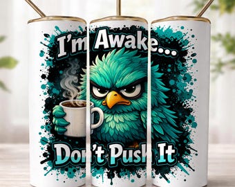 Funny Coffee Bird Tumbler Wrap PNG, I’m Awake Don’t Push It 20oz Skinny Sublimation Design, Sarcastic Bird Cup Wrap, Humor Drinkware
