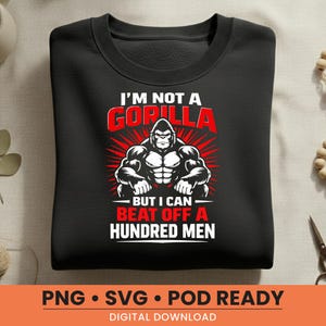 以下が含まれることがあります： 黒いスウェットシャツ。ゴリラのグラフィックと「I'M NOT A GORILLA BUT I CAN BEAT OFF A HUNDRED MEN」という赤と白のテキスト。デザインには筋肉質なゴリラのイラストが含まれています。画像の下部には「PNG • SVG • POD READY DIGITAL DOWNLOAD」というテキストがあります。