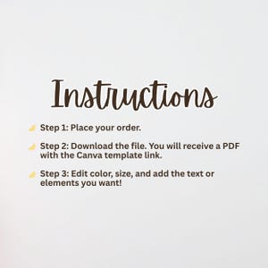 May include: A white background with the word "Instructions" in a dark brown, cursive font. Below, three steps are listed: Place your order, download the file with the Canva template link, and edit color, size, and add text.