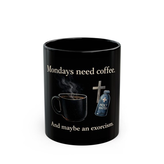 Mondays Need Coffee and Maybe an Exorcism Mug | Black Coffee Cup