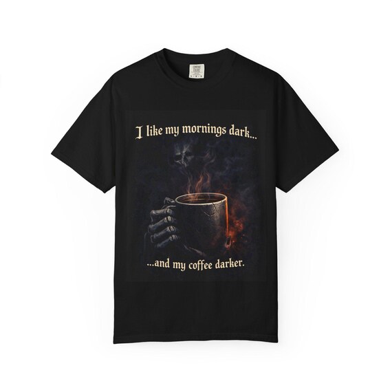 I Like My Mornings Dark T-Shirt | Gothic Coffee Shirt | Skeleton Coffee Tee | Dark Humor T-Shirt for Coffee Lovers