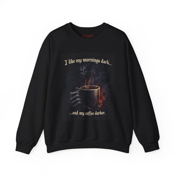 I Like My Mornings Dark Sweatshirt | Gothic Coffee Sweatshirt | Dark Humor Skeleton Coffee Crewneck