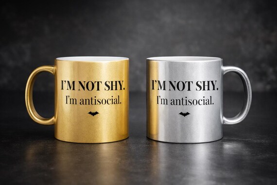 Im Not Shy, Im Antisocial | Gold or Silver Metallic Goth Mug | Luxury Introvert Statement Coffee Cup | Unique Mug